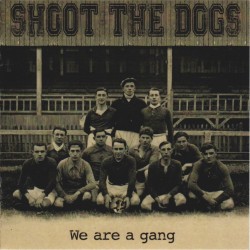 SHOOT THE DOGS We are a gang (LP cd in 2015)