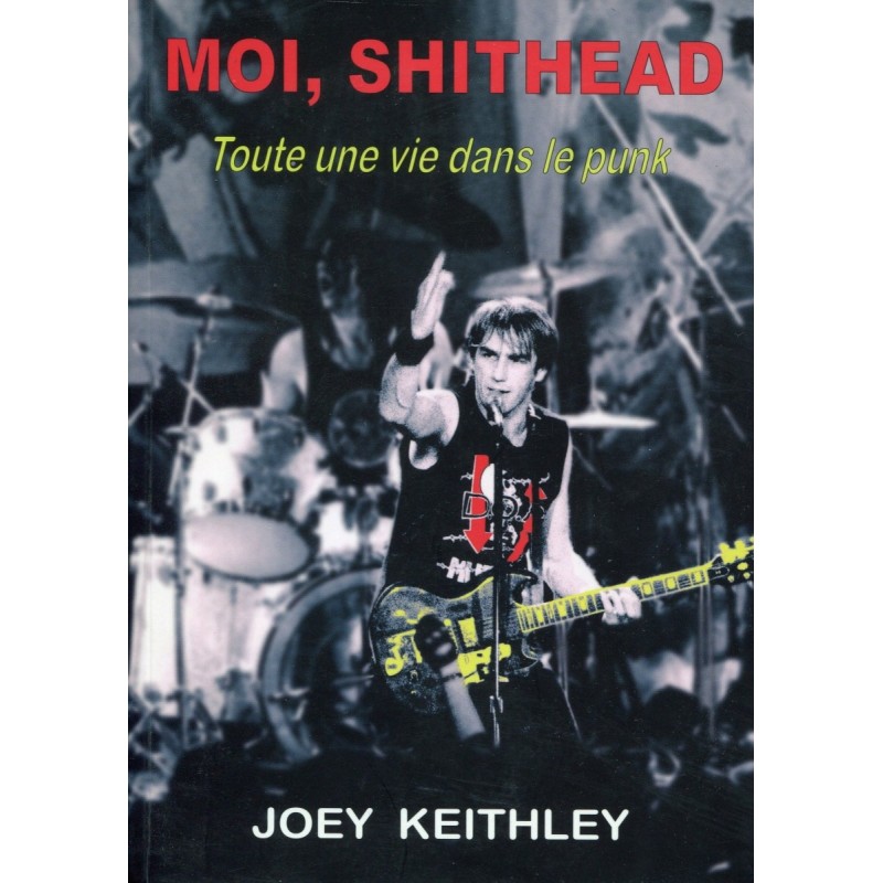 MOI, SHITHEAD Toute une vie dans le punk (Livre 2008)