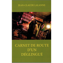 ANARTISANART Les mauvais garçons font bonne impression CARNET DE ROUTE D'UN DEGLINGUE Jean-Claude Lalanne Livre 2018