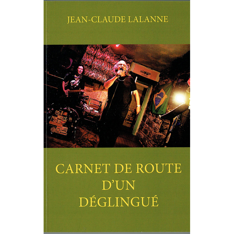 ANARTISANART Les mauvais garçons font bonne impression CARNET DE ROUTE D'UN DEGLINGUE Jean-Claude Lalanne Livre 2018